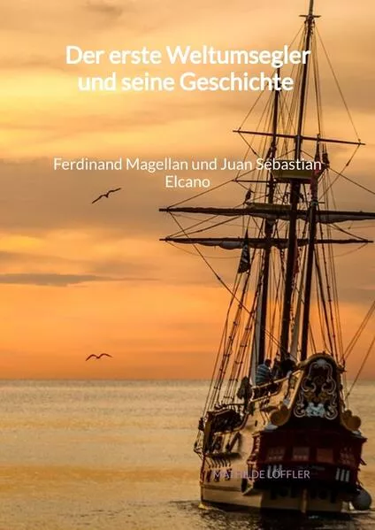 Cover: Der erste Weltumsegler und seine Geschichte - Ferdinand Magellan und Juan Sebastian Elcano