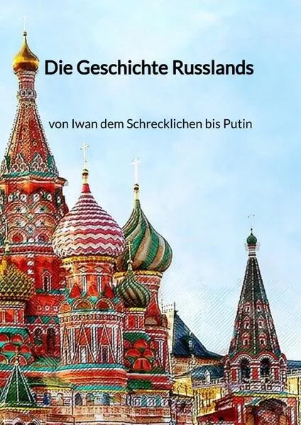 Die Geschichte Russlands - von Iwan dem Schrecklichen bis Putin</a>