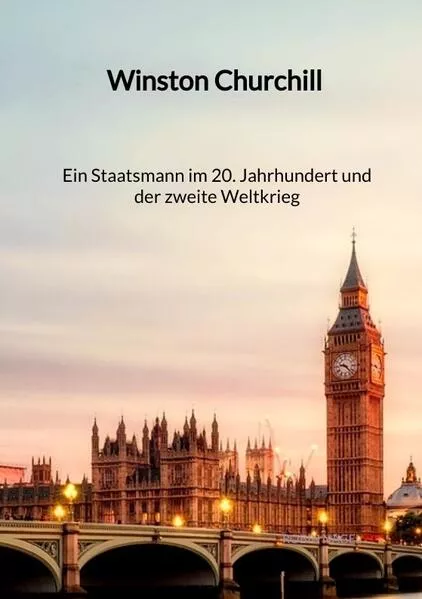 Cover: Winston Churchill - Ein Staatsmann im 20. Jahrhundert und der zweite Weltkrieg