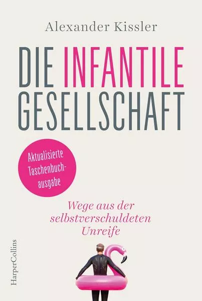Cover: Die infantile Gesellschaft - Wege aus der selbstverschuldeten Unreife – AKTUALISIERTE TASCHENBUCHAUSGABE