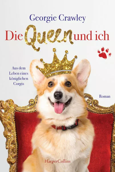 Cover: Die Queen und ich - aus dem Leben eines königlichen Corgis