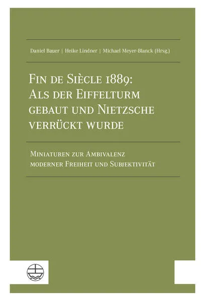 Cover: Fin de Siècle 1889: Als der Eiffelturm gebaut und Nietzsche verrückt wurde
