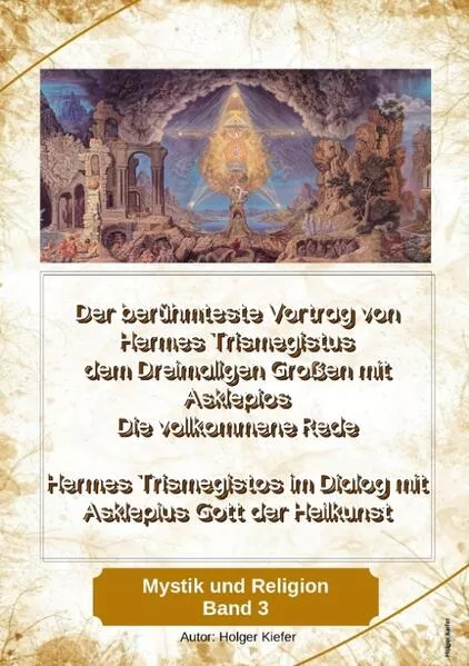 Cover: Der berühmteste Vortrag von Hermes Trismegistus dem Dreimaligen Großen mit Asklepios - Die vollkommene Rede - Begründer der Hermetischen Gesetze Kybalion