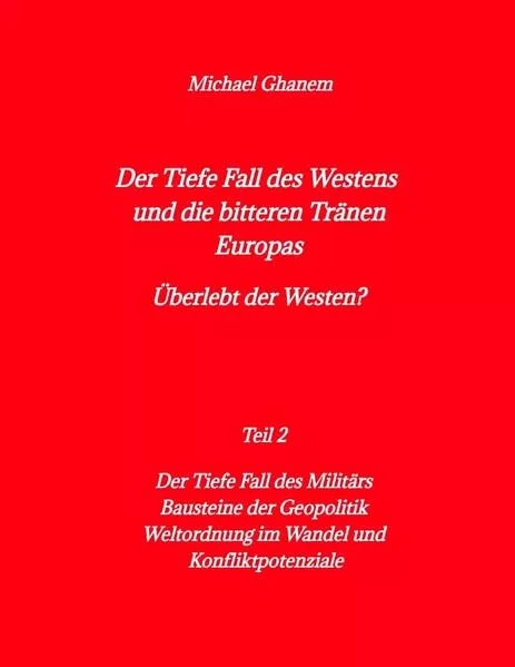 Cover: Der tiefe Fall des Westens und die bitteren Tränen Europas
