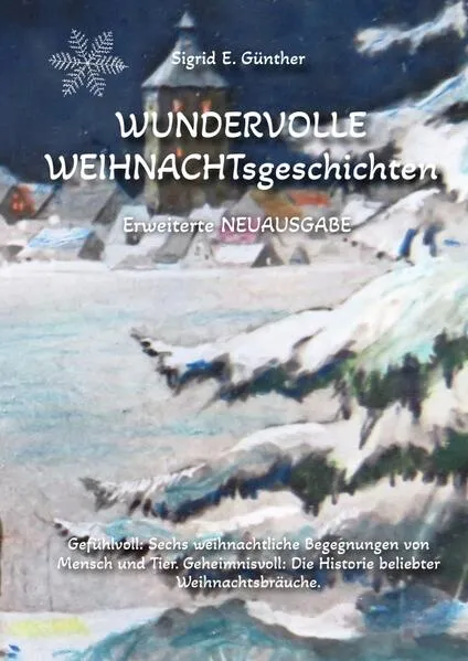 WUNDERVOLLE WEIHNACHTsgeschichten - Erweiterte NEUAUSGABE - Ein Buch über Tierliebe und Tierschutz, eingebettet in den Zauber der Weihnacht