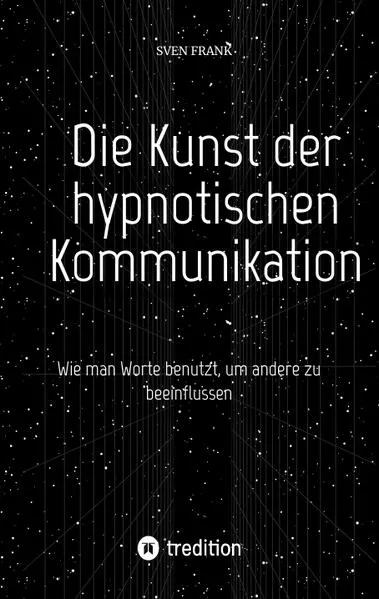 Cover: Die Kunst der hypnotischen Kommunikation