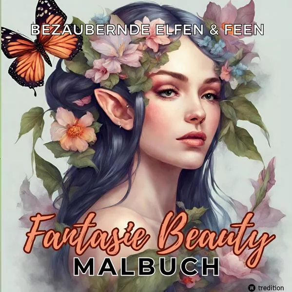 Cover: Malbuch für Erwachsene Bezaubernde Elfen und Feen Fantasie Beauty Anti-Stress mit magischen Waldfeen - Mystische Portraits Fantasy für Frauen Teenager Jugendliche Entspannung & Stressabbau
