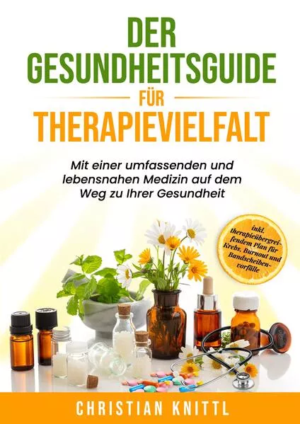 Cover: Der Gesundheitsguide für Therapievielfalt - zur idealen Nutzung der Naturheilkunde, Komplementärmedizin und Schulmedizin