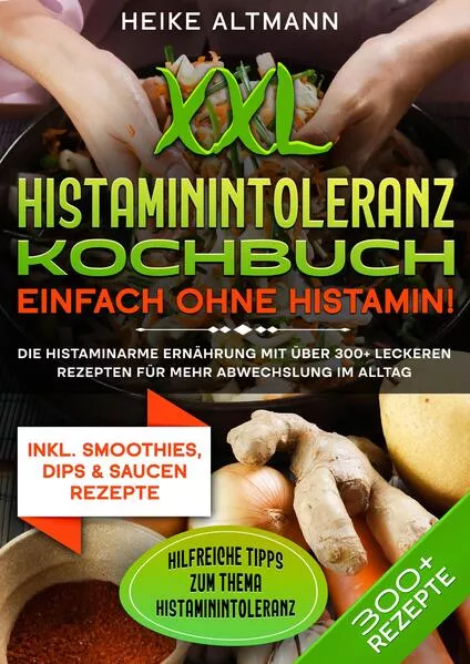 Cover: XXL Histaminintoleranz Kochbuch – Einfach ohne Histamin!