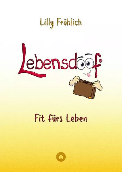 Cover: Lebensdoof - Dein praktischer Lebenskompass: Finanzen, Recht und Alltagstipps jenseits von 'Hotel Mama', mit Insiderwissen von Steuererklärung bis Arbeitsrecht, Mietrecht sowie Verträgen und Kündigung