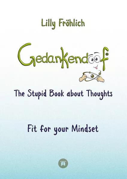 Gedankendoof - The Stupid Book about Thoughts - The power of thoughts: How to break negative patterns of thinking and feeling, build your self-esteem and create a happy life</a>