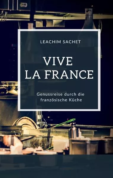 Vive la France - Genussreise durch die französische Küche</a>