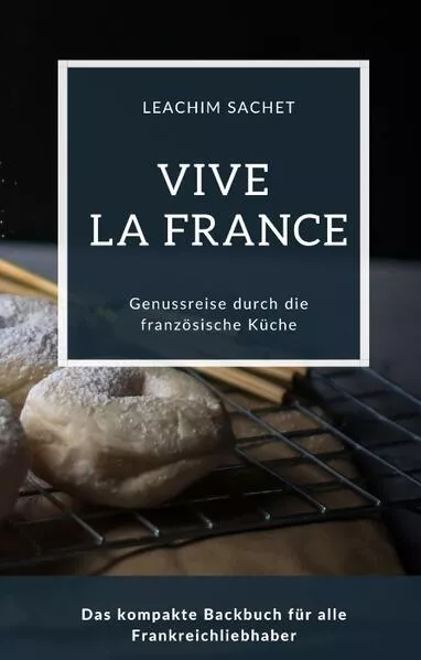 Cover: Vive la France - Genussreise durch die französische Backkunst