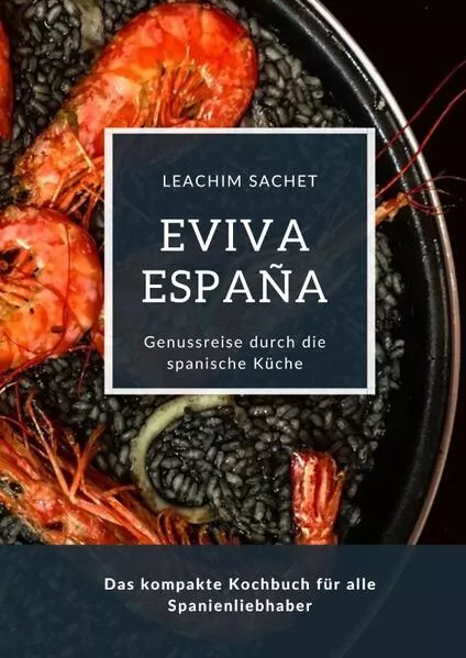 Cover: Eviva España: Eine kulinarische Reise durch die Vielfalt der spanischen Küche