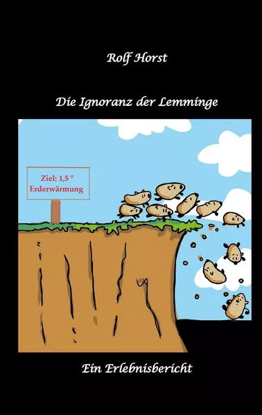 Cover: Die Ignoranz der Lemminge, Klimawandel, CO-2, Fridays for Future, Letzte Generation, Reduktion, Vermieter, Nachbarn, Diskriminierung, Autismus, Kleingarten, Permakultur, Postwachstum, Tafel, Miete