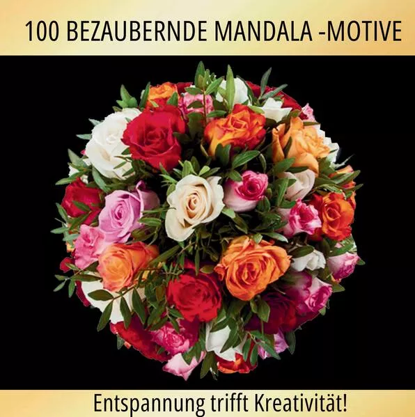 Blütenzauber Mandalas: 100 kreative und entspannende Ausmalbilder!