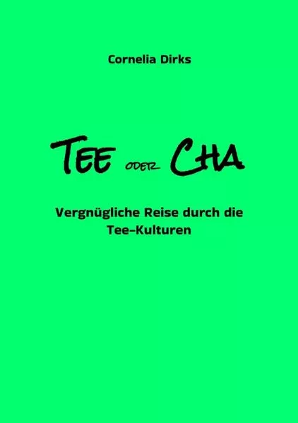 Cover: Tee oder Cha - Teekulturen aus China, Japan, Marokko, Ostfriesland, Russland, Tibet, Indien mit vielen Infos über Anbau, Ernte und Verarbeitung amüsant geschrieben und mit 30 Farbfotos und 2 s/w Abb.