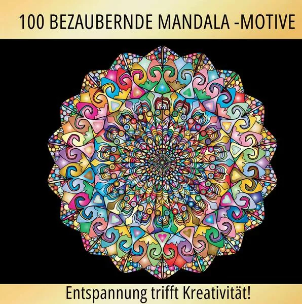 Magische Mandalas: 100 inspirierende Mandalas für einen kreativen Ausgleich!
