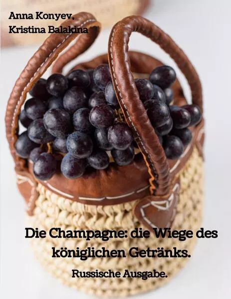 Cover: Die Champagne: die Wiege des königlichen Getränks.