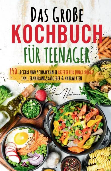 Kochspaß für Teenager: Erobert die Küche! Das ultimative Anfänger-Kochbuch für Teenager!</a>