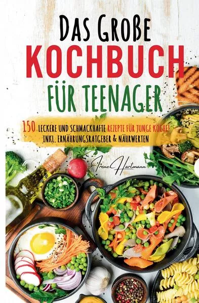 Kochspaß für Teenager: Erobert die Küche! Das ultimative Anfänger-Kochbuch für Teenager!</a>