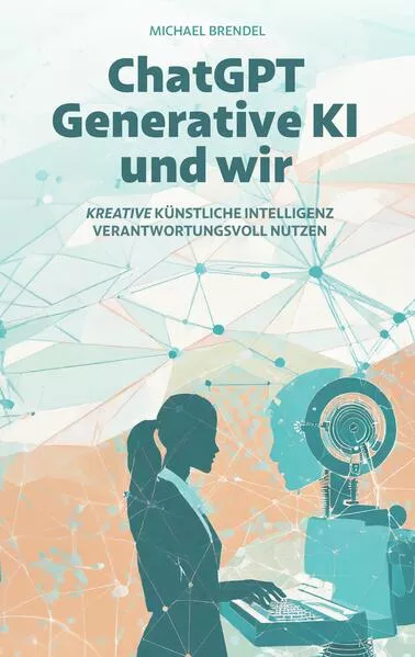 Cover: ChatGPT, Generative KI - und wir!