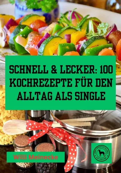 Cover: Schnell & Lecker: 100 Kochrezepte für den Alltag als Single