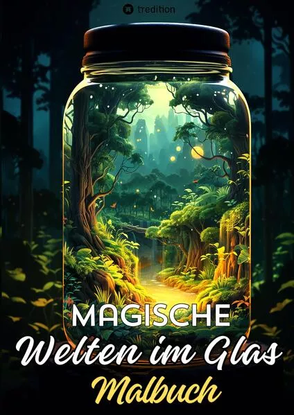 Cover: Magische Welten im Glas Malbuch - Fantasiewelt im Glas - Glaswelten Fantasy Anti-Stress Malbuch für Entspannung und Achtsamkeit Malbuch für Frauen, Erwachsene, Jugendliche