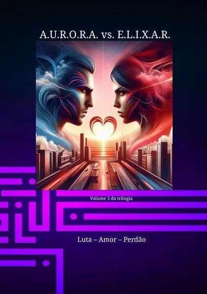 Cover: A.U.R.O.R.A. vs. E.L.I.X.A.R. Luta – Amor – Perdão