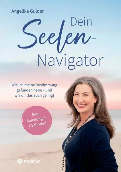 Cover: Dein Seelen-Navigator | Wie ich meine Bestimmung gefunden habe – und wie dir das auch gelingt | Bedienungsanleitung für die Seele