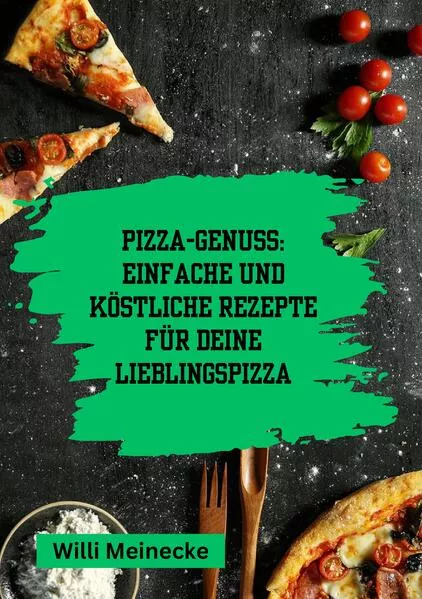 Cover: Pizza-Genuss: Einfache und köstliche Rezepte für deine Lieblingspizza.