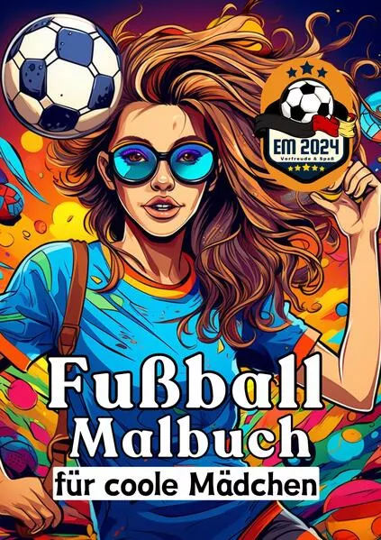 Cover: Fußball Malbuch für coole Mädchen - Frauen und Mädels im Fußball - Entspannung und Kreativität Geschenkidee EM 2024
