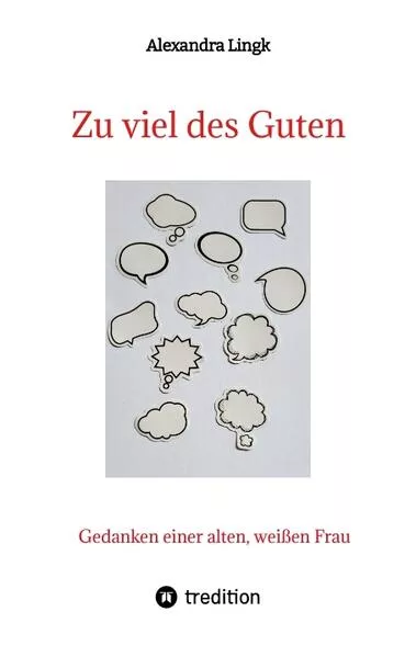 Cover: Zu viel des Guten - Ein Plädoyer für Verhältnismäßigkeit, ein Appell gegen maßlose Übertreibung