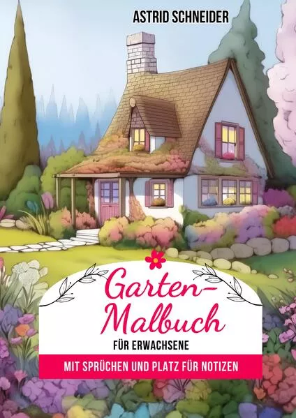 Cover: Garten-Malbuch für Erwachsene. Mit Sprüchen und Platz für Notizen und Wünsche.