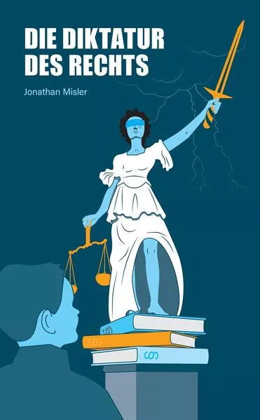 Cover: Die Diktatur des Rechts - eine Analyse der operativen Funktionsweise der Bundesrepublik Deutschland inklusive Maßnahmen zur Verbesserung