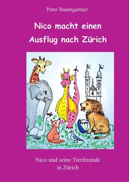 Nico macht einen Ausflug nach Zürich - ein Kinderbuch mit vielen Tieren