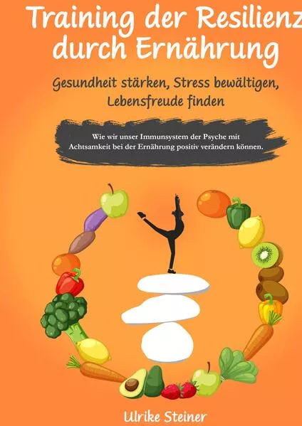 Cover: Training der Resilienz durch Ernährung - Gesundheit stärken, Stress bewältigen, Lebensfreude finden