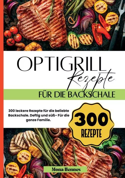 Optigrill Rezepte für die Backschale- 300 leckere Rezepte für die beliebte Backschale.
