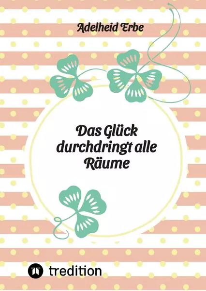 Cover: Das Glück durchdringt alle Räume