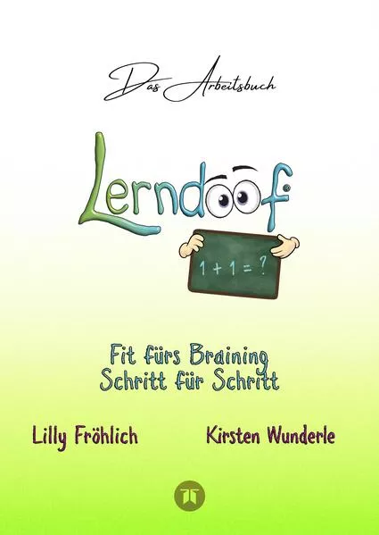 Cover: Lerndoof - Das Arbeitsbuch - Mit Spaß und Effektivität zum erfolgreichen Lernen - Lerntechniken, Lerntools und Lerndynamik für Schule, Ausbildung und Studium