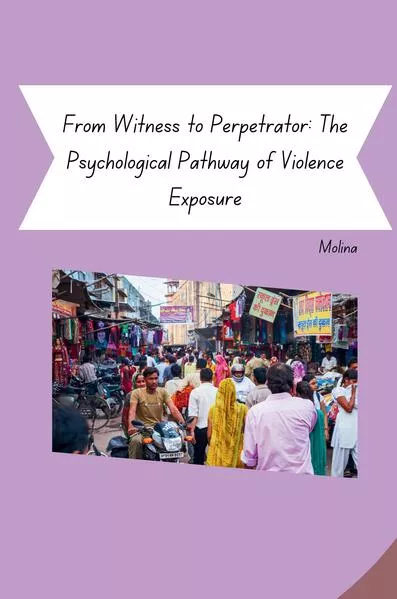 From Witness to Perpetrator: The Psychological Pathway of Violence Exposure</a>