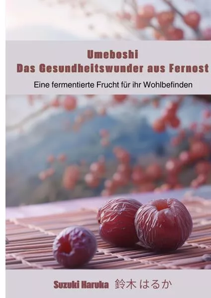 Umeboshi: Das Gesundheitswunder aus Fernost