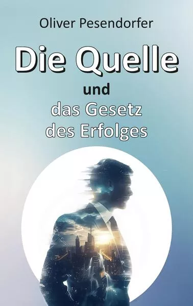 Cover: Die Quelle und das Gesetz des Erfolges