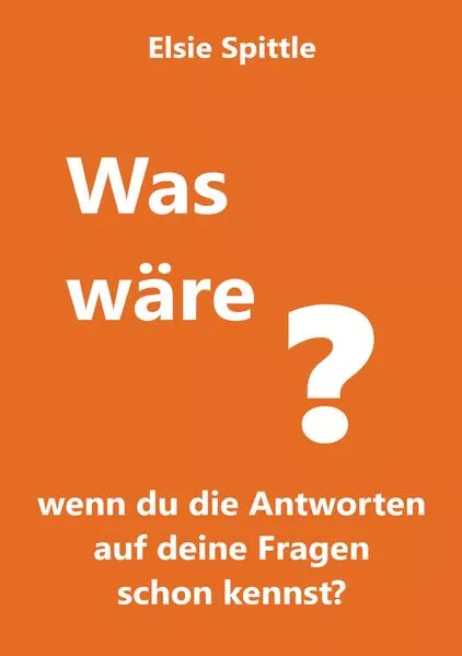 Cover: Was wäre, wenn du die Antworten auf deine Fragen schon kennst?