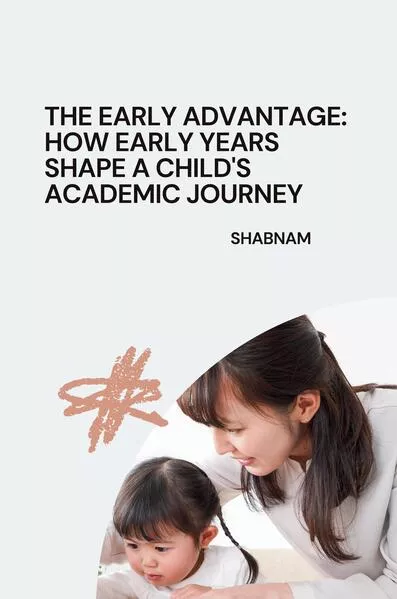 Cover: The Early Advantage: How Early Years Shape a Child's Academic Journey