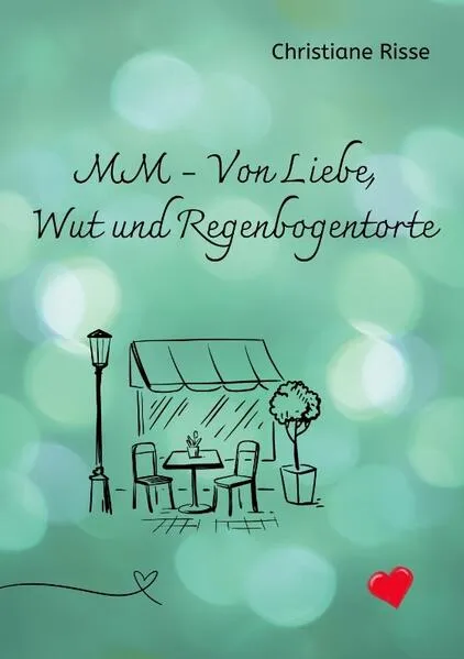 Cover: MM - Von Liebe, Wut und Regenbogentorte