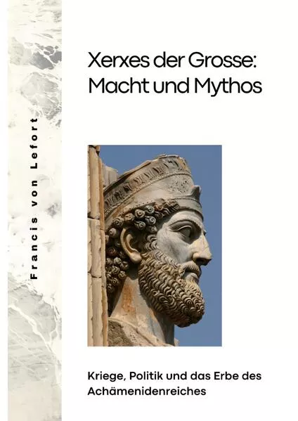 Cover: Xerxes der Grosse: Macht und Mythos