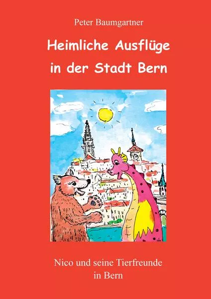 Cover: Heimliche Ausflüge in der Stadt Bern - ein Kinderbuch mit vielen Tieren