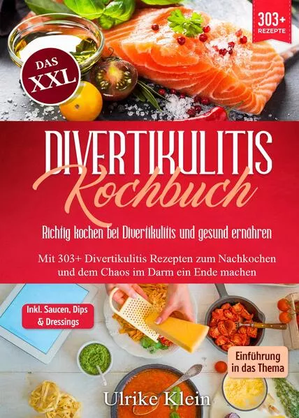 Das XXL Divertikulitis Kochbuch – Richtig kochen bei Divertikulitis und gesund ernähren