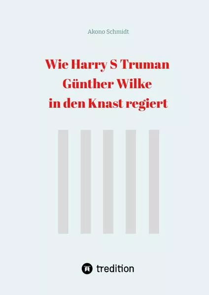 Wie Harry S Truman Günther Wilke in den Knast regiert